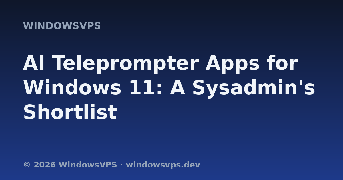 AI Teleprompter Apps for Windows 11: A Sysadmin's Shortlist