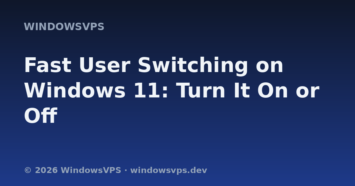 Fast User Switching on Windows 11: Turn It On or Off