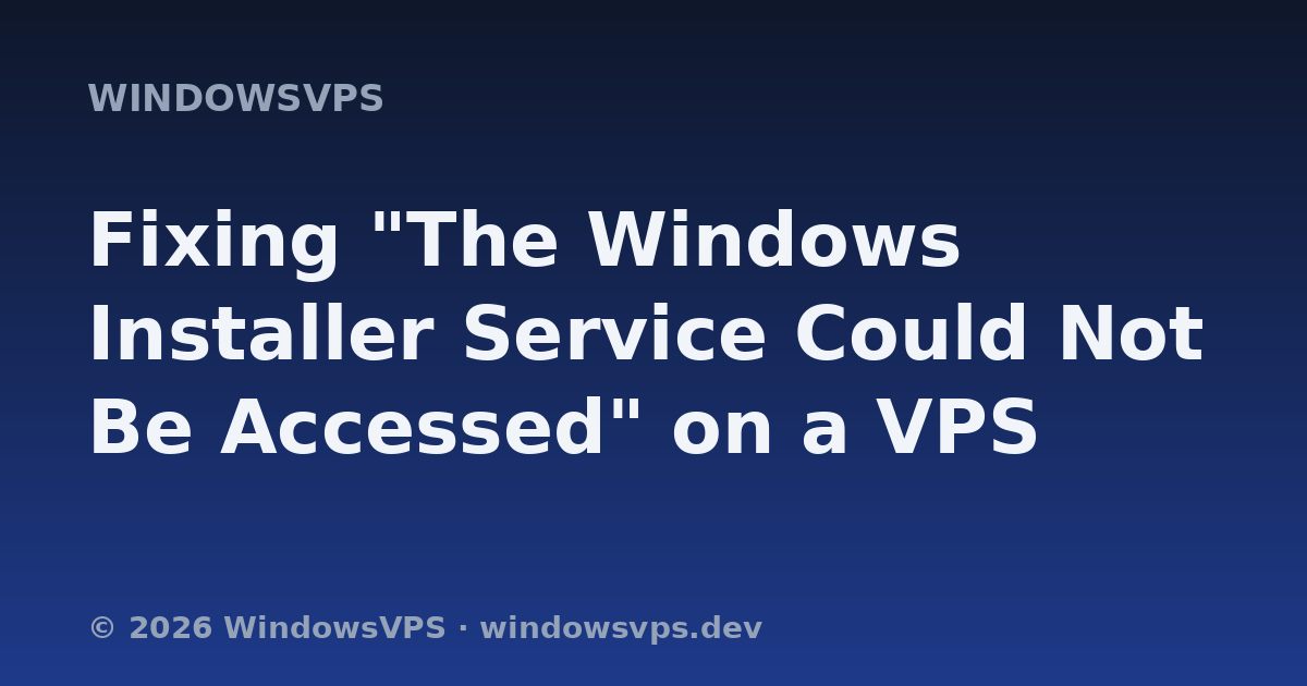 Fixing "The Windows Installer Service Could Not Be Accessed" on a VPS